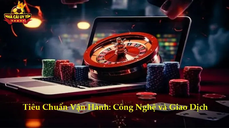 Tiêu Chuẩn Vận Hành: Công Nghệ và Giao Dịch